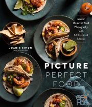 Picture Perfect Food – Master the Art of Food Photography with 52 Bite-Sized Tutorials (True PDF)