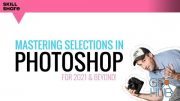 Skillshare – Mastering Selections in Adobe Photoshop CC for 2021 and Beyond