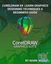 Coreldraw X8 Learn Graphics Designing Techniques a Beginners Guide (EPUB)