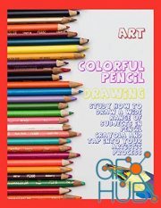 Colorful Pencil Drawing Study How To Draw A Wide Range Of Subjects In Pencil Crayola And Tap Into Your Artistic Process (EPUB)