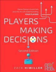 Players Making Decision – Game Design Essentials and the Art of Understanding Your Players, 2nd Edition (EPUB/PDF)
