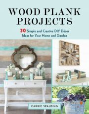Wood Plank Projects: 30 Simple and Creative DIY Décor Ideas for Your Home and Garden (EPUB)