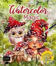 Watercolor Magic – Fantasievolle Motive Step by Step malen – Mit allen Aquarell-Grundlagen und Mixed-Media-Tricks (EPUB)