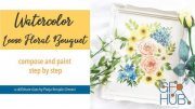 Skillshare - Watercolor Loose Floral Bouquet: Compose & Paint Step by Step