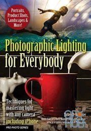 Photographic Lighting for Everybody – Techniques for Mastering Light with Any Camera-Including iPhone (True EPUB)