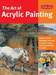 Art of Acrylic Painting – Discover all the techniques you need to know to create beautiful paintings in acrylic