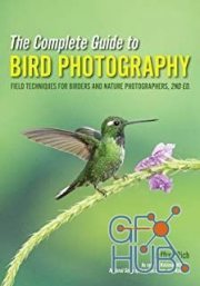 The Complete Guide to Bird Photography – Field Techniques for Birders and Nature Photographers, 2nd Edition (EPUB)