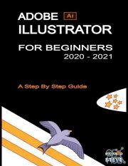 ADOBE ILLUSTRATOR FOR BEGINNERS 2020-2021 – An In-depth Guide To Starting And Growing Your Design Skills (PDF, EPUB, AZW3)