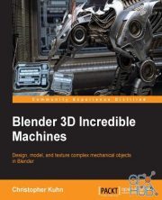 Blender 3D Incredible Machines by Christopher Kuhn (PDF)
