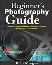 Beginner's Photography Guide – The Most Simplified Way to Mastering Camera Settings and Functionality (EPUB)