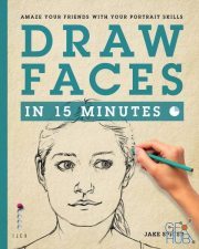 Draw Faces in 15 Minutes – Amaze your friends with your portrait skills (EPUB)