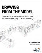Drawing from the Model – Fundamentals of Digital Drawing, 3D Modeling, and Visual Programming in Architectural Design (True EPUB)