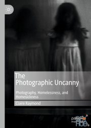 The Photographic Uncanny – Photography, Homelessness, and Homesickness (PDF, EPUB)