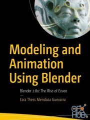 Modeling and Animation Using Blender: Blender 2.80: The Rise of Eevee (EPUB)