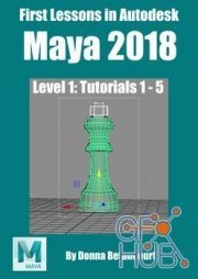 First Lessons in Autodesk Maya 2018 – Level 1 – Tutorials 1-5