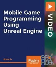 Packt Publishing – Mobile Game Programming Using Unreal Engine