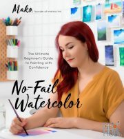 No-Fail Watercolor – The Ultimate Beginner's Guide to Painting with Confidence (True EPUB)