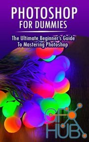 Photoshop for Dummies – The Ultimate Beginner's Guide to Mastering Photoshop (EPUB)