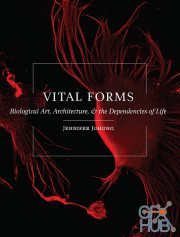 Vital Forms – Biological Art, Architecture, and the Dependencies of Life (PDF)
