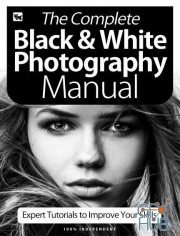 The Complete Black & White Photography Manual - Expert Tutorials To Improve Your Skills, 6 th Edition 2020