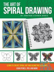 The Art of Spiral Drawing – Learn to Create Spiral Art and Geometric Drawings Using Pencil, Pen, and More (True PDF)