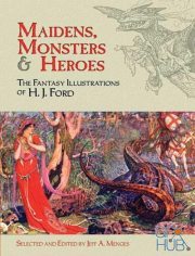Maidens, Monsters and Heroes – The Fantasy Illustrations of H. J. Ford (Dover Fine Art, History of Art) EPUB