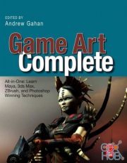Game Art Complete – All-in-One – Learn Maya, 3ds Max, ZBrush, and Photoshop Winning Techniques (PDF)