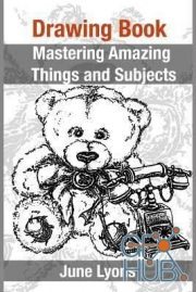 Drawing Book – Mastering Amazing Things and Subjects (EPUB)