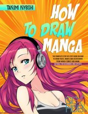 How to Draw Manga – The Complete Step-by-Step Guide on How to Draw Faces, Bodies and Accessories (True EPUB)