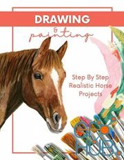 Step By Step Realistic Horse Projects Drawing And Painting In Pencil, Acrylic, And Oil (EPUB)