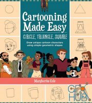 Cartooning Made Easy – Circle, Triangle, Square – Draw unique cartoon characters using simple geometric shapes (True EPUB)