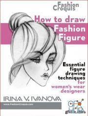 How to draw fashion figure: Essential figure drawing techniques for women’s wear designers (Fashion Croquis Book 5) PDF