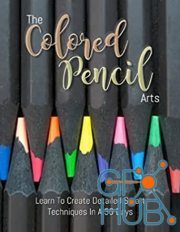 The Colored Pencil Arts – Learn To Create Detailed Smart Techniques In A 30 Days (EPUB)