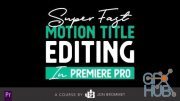 Skillshare – Super Fast Motion Title Editing In Premiere Pro