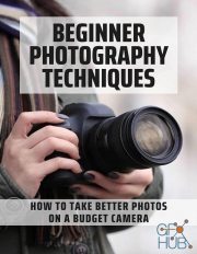 Beginner Photography Techniques – How To Take Better Photos On A Budget Camera (PDF)