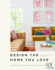 Design the Home You Love – Practical Styling Advice to Make the Most of Your Space (True EPUB)