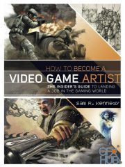 How to Become a Video Game Artist – The Insider's Guide to Landing a Job in the Gaming World (EPUB)
