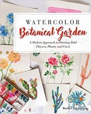 Watercolor Botanical Garden – A Modern Approach to Painting Bold Flowers, Plants, and Cacti (EPUB)