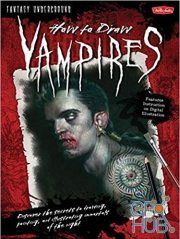 How to Draw Vampires – Discover the secrets to drawing, painting, and illustrating immortals of the night