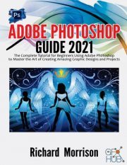 Adobe Photoshop Guide 2021 – The Complete Tutorial for Beginners Using Adobe Photoshop to Master the Art of Creating (PDF, EPUB, AZW3)