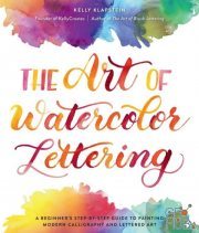 The Art of Watercolor Lettering – A Beginner's Step-by-Step Guide to Painting Modern Calligraphy and Lettered Art (True PDF)