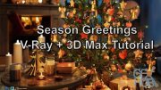 Skillshare – Season Greetings VRay & 3ds Max Tutorial