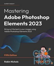 Mastering Adobe Photoshop Elements 2023 – Bring out the best in your images using Photoshop Elements 2023, 5th Edition (True PDF)