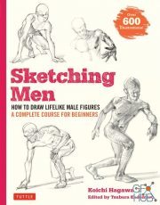 Sketching Men – How to Draw Lifelike Male Figures, A Complete Course for Beginners – over 600 illustrations (PDF)