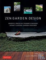 Zen Garden Design – Mindful Spaces by Shunmyo Masuno – Japan's Leading Garden Designer