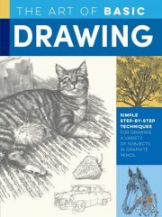 The Art of Basic Drawing – Simple step-by-step techniques for drawing a variety of subjects in graphite pencil (Trur EPUB, PDF)