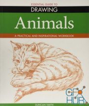 Essential Guide to Drawing – Animals – A Practical and Inspirational Workbook (True PDF)