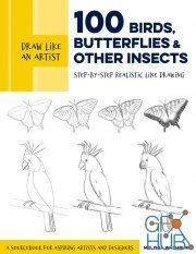 Draw Like an Artist – 100 Birds, Butterflies, and Other Insects – Step-by-Step Realistic Line Drawing (True PDF)