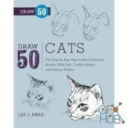 Draw 50 Cats – The Step-by-Step Way to Draw Domestic Breeds, Wild Cats, Cuddly Kittens, and Famous Felines (EPUB)