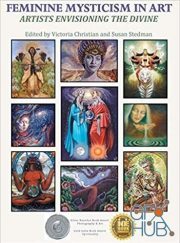 Feminine Mysticism in Art – Artists Envisioning the Divine (PDF)